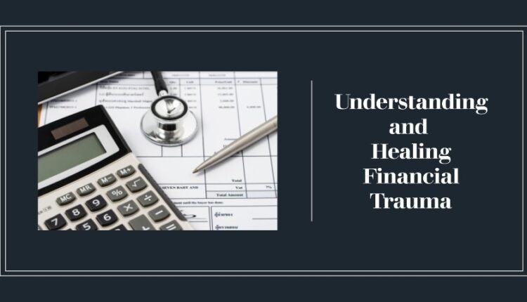 Understanding and Healing Financial Trauma